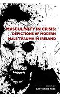 Masculinity in Crisis: Depictions of Modern Male Trauma in Ireland