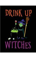 Drink Up Witches: Lined Journal Notebook To Write Notes In