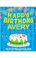 Happy Birthday Avery: The Big Birthday Activity Book: Personalized Books for Kids