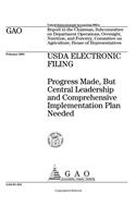 USDA Electronic Filing: Progress Made, But Central Leadership and Comprehensive Implementation Plan Needed