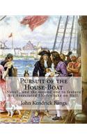 Pursuit of the House-Boat By: John Kendrick Bangs: Pursuit of the House-Boat is an 1897 novel by John Kendrick Bangs, and the second one to feature his Associated Shades take on 