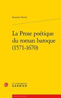 La Prose Poetique Du Roman Baroque (1571-1670)
