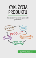 Cykl &#380;ycia produktu: Rewolucja w sposobie sprzeda&#380;y produktów