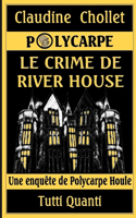 Polycarpe, Le Crime de River House