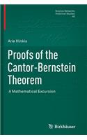 Proofs of the Cantor-Bernstein Theorem: A Mathematical Excursion(45 Science Networks. Historical Studies)