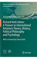 Richard Ned Lebow: A Pioneer in International Relations Theory, History, Political Philosophy and Psychology