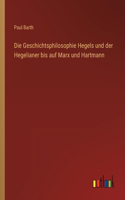 Geschichtsphilosophie Hegels und der Hegelianer bis auf Marx und Hartmann