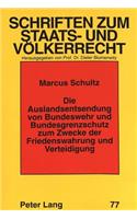 Die Auslandsentsendung von Bundeswehr und Bundesgrenzschutz zum Zwecke der Friedenswahrung und Verteidigung