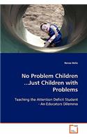 No Problem Children ...Just Children with Problems
