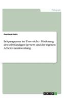 Leitprogramm im Unterricht - Förderung des selbständigen Lernens und der eigenen Arbeitsverantwortung: (German)