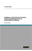 Aufgaben und Ansätze des Customer Relationship Managements im Industriegütermarketing