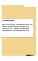 Die Zielauflösung, die Verluststruktur und der fokussierte Verbesserungsprozess innerhalb von TPM (Total Productive Management) im Produktionsprozess