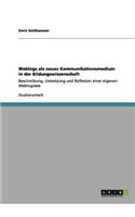 Weblogs als neues Kommunikationsmedium in der Bildungswissenschaft: Beschreibung, Umsetzung und Reflexion einer eigenen Weblogidee(German)