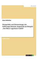 Preispolitik und Preisstrategie der Selfstorage Branche, dargestellt am Beispiel "Das Blaue Lagerhaus GmbH": (German)