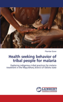 Health seeking behavior of tribal people for malaria