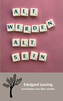 Alt werden Alt sein: Geschichten vom Älter werden