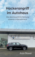 Hackerangriff im Autohaus: Die abenteuerliche Rettung unseres Unternehmens