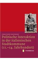 Politische Interaktion in Der Italienischen Stadtkommune (11.-14. Jahrhundert)