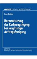 Harmonisierung der Rechnungslegung bei langfristiger Auftragsfertigung: Perspektiven für die Bilanzierung in Deutschland und Österreich(Gabler Edition Wissenschaft)