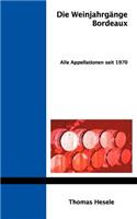 Die Weinjahrgänge Bordeaux: Alle Appellationen seit 1970(German)