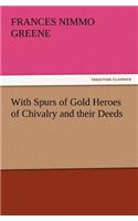 With Spurs of Gold Heroes of Chivalry and Their Deeds