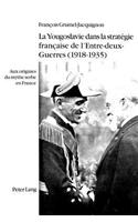 Yougoslavie Dans La Stratégie Française de l'Entre-Deux-Guerres (1918-1935)