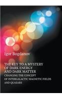 The Key to a Mystery of Dark Energy and Dark Matter Changing the Concept of Intergalactic Magnetic Fields and Quasars