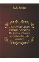 The Second Adam and the New Birth the Doctrine of Baptism as Contained in Holy Scripture