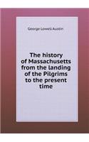 The history of Massachusetts from the landing of the Pilgrims to the present time: (English)