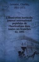 L'Illustration horticole; journal international populaire de l'horticulture dans toutes ses branches