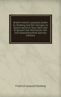 Briefe Friedrich Leopolds Grafen Zu Stolberg Und Der Seinigen an Johann Heinrich Voss: Nach Den Originalen Der Munchener Hof- Und Staatsbibliothek (German Edition)