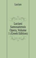 Luciani Samosatensis Opera, Volume 1 (Greek Edition)
