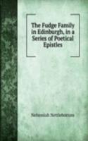 Fudge Family in Edinburgh, in a Series of Poetical Epistles
