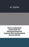 Marias Jungfrauliche Mutterschaft: Ein Volkerpsychologisches Fragment Uber Sexualsymbolik (German Edition)