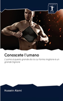 Conoscete l'umano