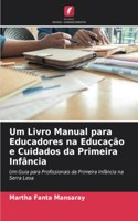 Um Livro Manual para Educadores na Educação e Cuidados da Primeira Infância