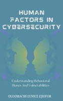 Human Factors In Cybersecurity: Understanding Behavioral Biases and Vulnerabilities