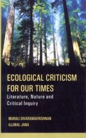 Ecological Criticism for Our Times: Literature Nature and Critical Inquiry