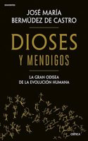 Dioses y mendigos: La gran odisea de la evolucion humana