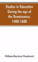 Studies in education during the age of the Renaissance, 1400-1600