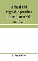 Animal and vegetable parasites of the human skin and hair