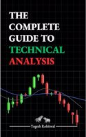 The Complete Guide to Technical Analysis: Master Candlestick Patterns, Chart Patterns, and Advanced Analysis for Stock Trading, Swing Trading, Forex, and Options