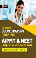 AIPMT NEET 2022 Chapter-wise and Topic-wise 16 Years Solved Papers (2006-2021) by GKP