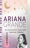 Ariana Grande, The Ultimate Piano, Vocal, Guitar Sheet Music Collection