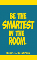 Be the Smartest in the Room
