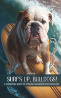 Surf's Up, Bulldogs! - A Coloring Book of English Bulldogs Riding The Waves: (Dog Lover's Adult Coloring Books)
