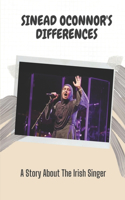 Sinead Oconnor's Differences: A Story About The Irish Singer: Story Of Irish Singer