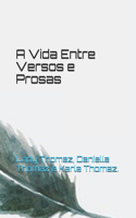A Vida Entre Versos e Prosas