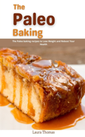 Paleo Baking: The Paleo Baking recipes to loss weight and reboot your health