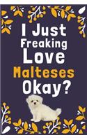 I Just Freaking Love Malteses Okay?